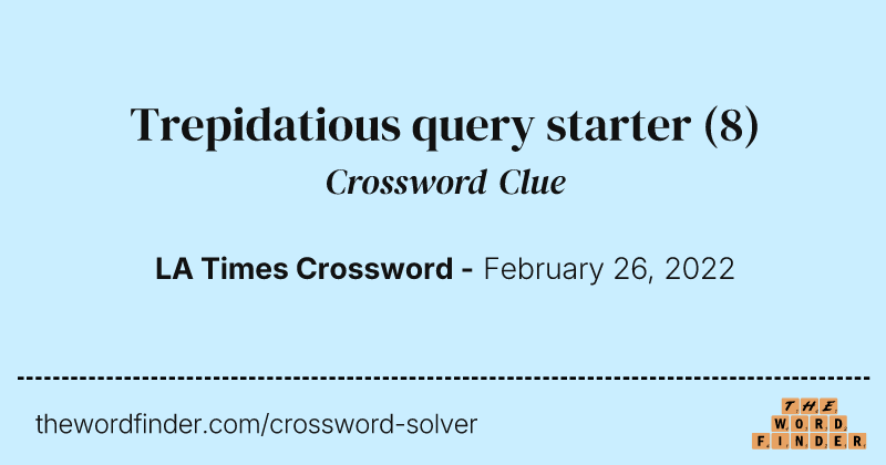 Trepidatious query starter crossword clue image