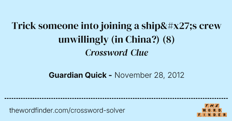 Trick someone into joining a ship's crew unwillingly (in China?) crossword clue image