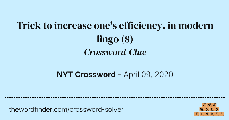 Trick to increase one's efficiency, in modern lingo crossword clue image