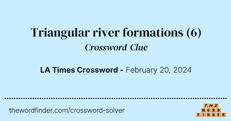 Triangular river formations crossword clue image