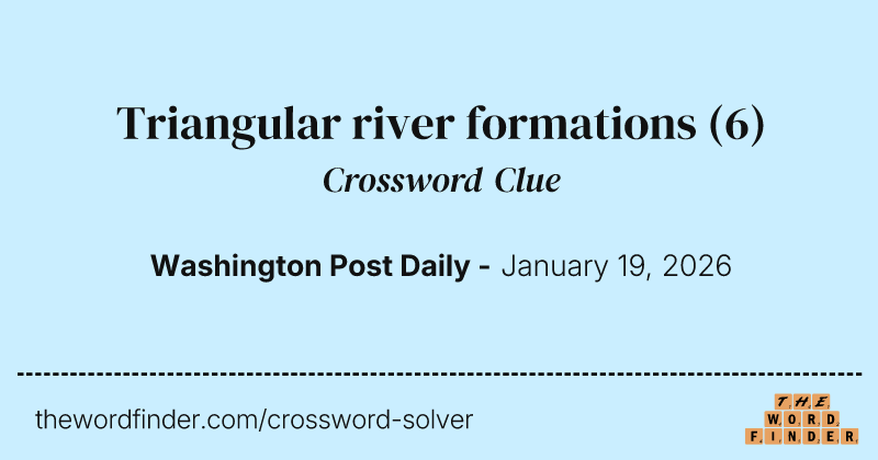 Triangular river formations crossword clue image