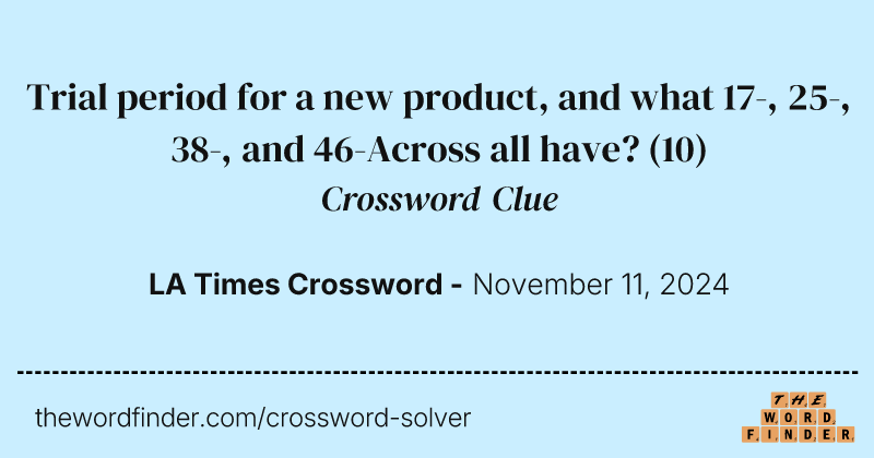 Trial period for a new product, and what 17-, 25-, 38-, and 46-Across all have? crossword clue image