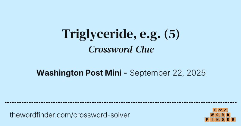Triglyceride, e.g. crossword clue image