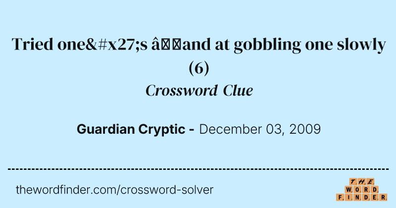 Tried one's ’and at gobbling one slowly crossword clue image