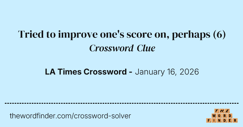Tried to improve one's score on, perhaps crossword clue image