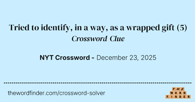 Tried to identify, in a way, as a wrapped gift crossword clue image