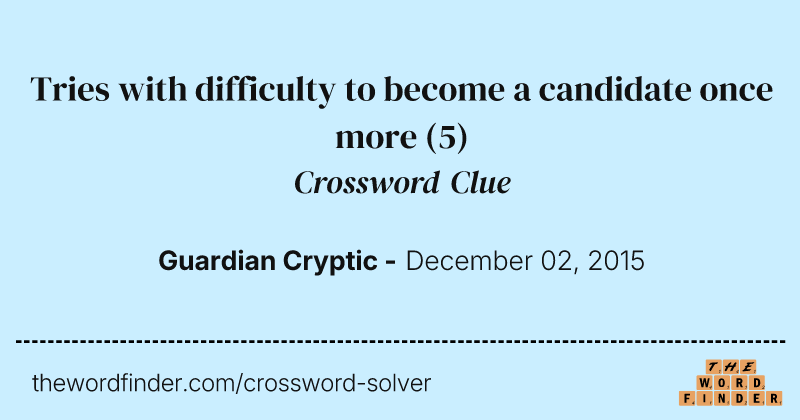 Tries with difficulty to become a candidate once more crossword clue image