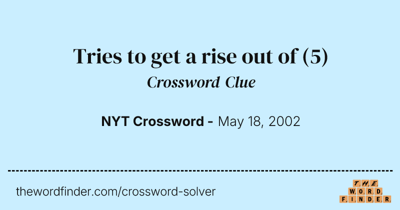 Tries to get a rise out of crossword clue image