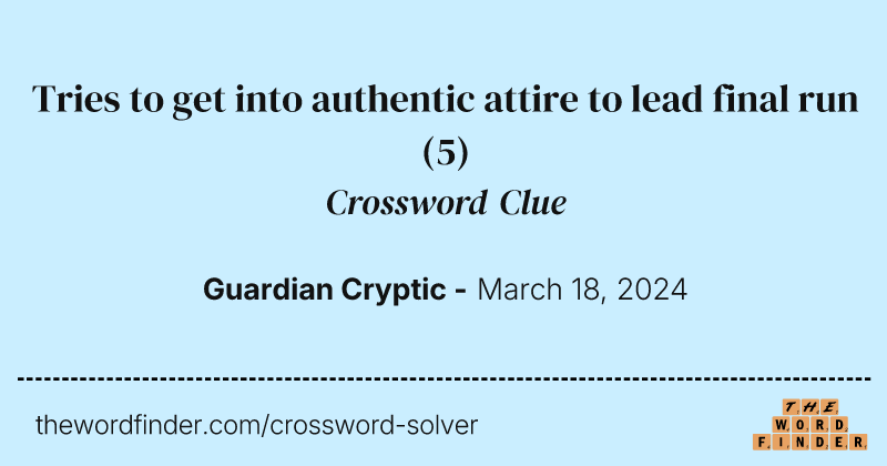 Tries to get into authentic attire to lead final run crossword clue image