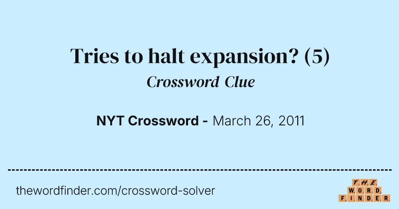 Tries to halt expansion? crossword clue image