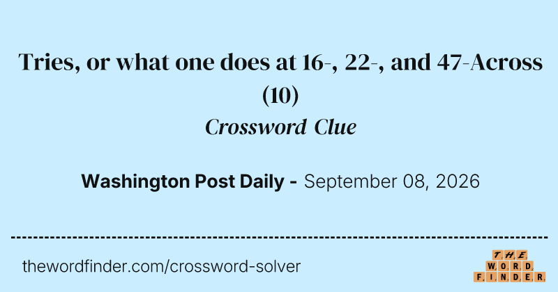 Tries, or what one does at 16-, 22-, and 47-Across crossword clue image