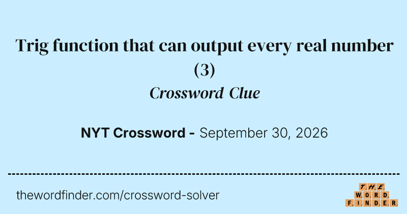 Trig function that can output every real number crossword clue image