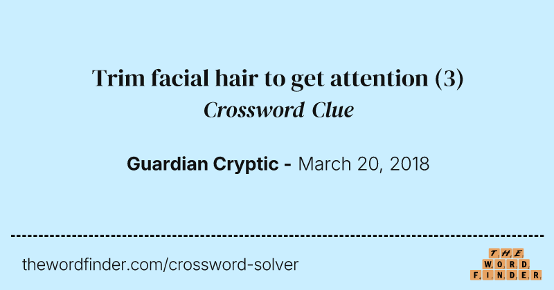 Trim facial hair to get attention crossword clue image