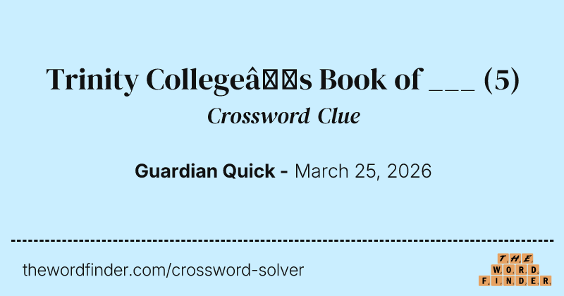 Trinity College’s Book of ___ crossword clue image