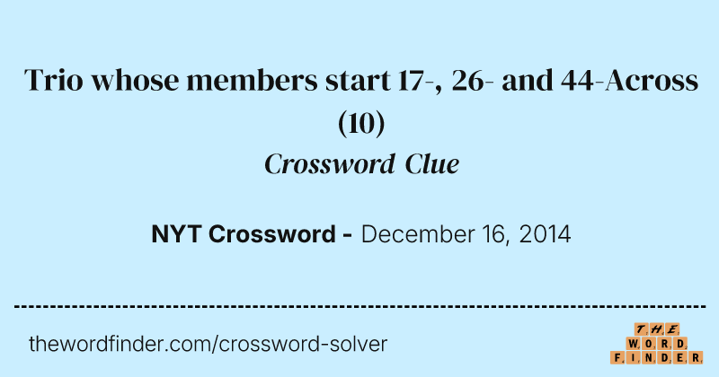 Trio whose members start 17-, 26- and 44-Across crossword clue image