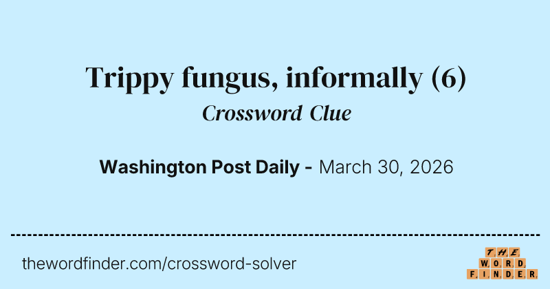 Trippy fungus, informally crossword clue image