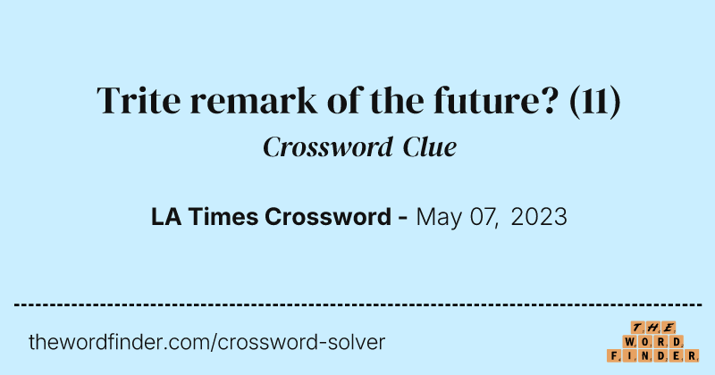 Trite remark of the future? crossword clue image