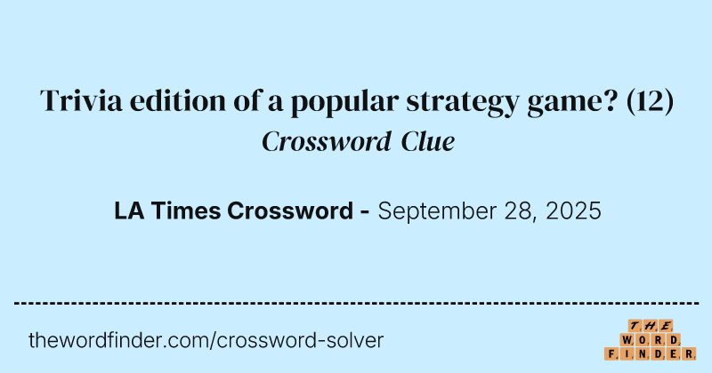 Trivia edition of a popular strategy game? crossword clue image