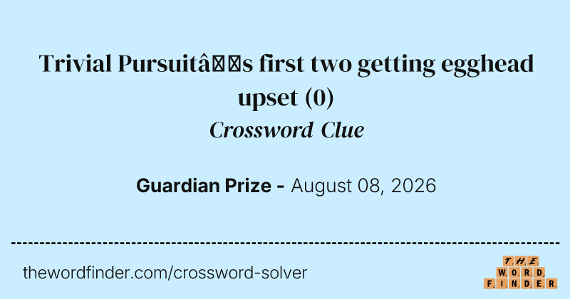Trivial Pursuit’s first two getting egghead upset crossword clue image
