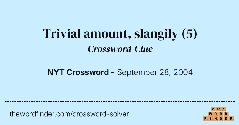 Trivial amount, slangily crossword clue image