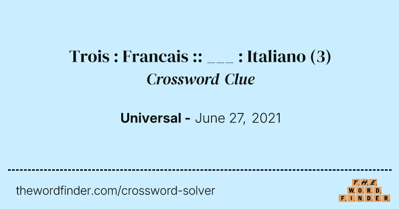 Trois : Francais :: ___ : Italiano crossword clue image
