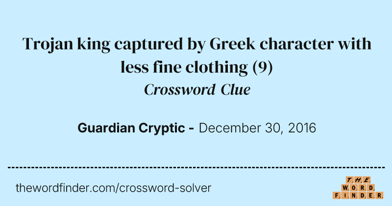 Trojan king captured by Greek character with less fine clothing crossword clue image