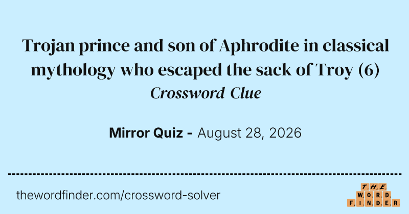 Trojan prince and son of Aphrodite in classical mythology who escaped the sack of Troy crossword clue image