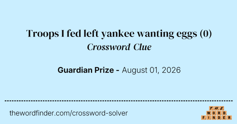 Troops I fed left yankee wanting eggs crossword clue image
