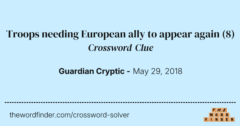 Troops needing European ally to appear again crossword clue image