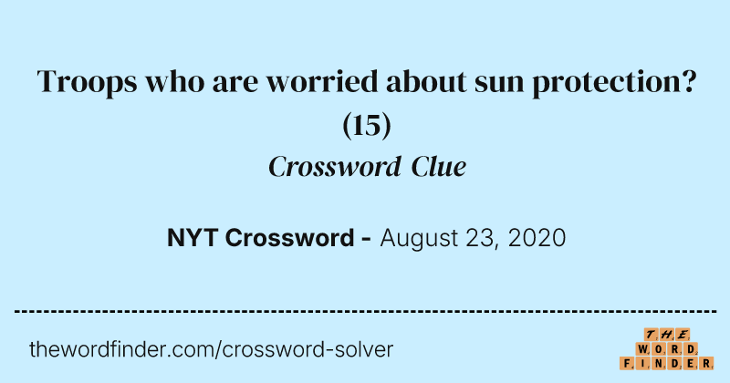 Troops who are worried about sun protection? crossword clue image