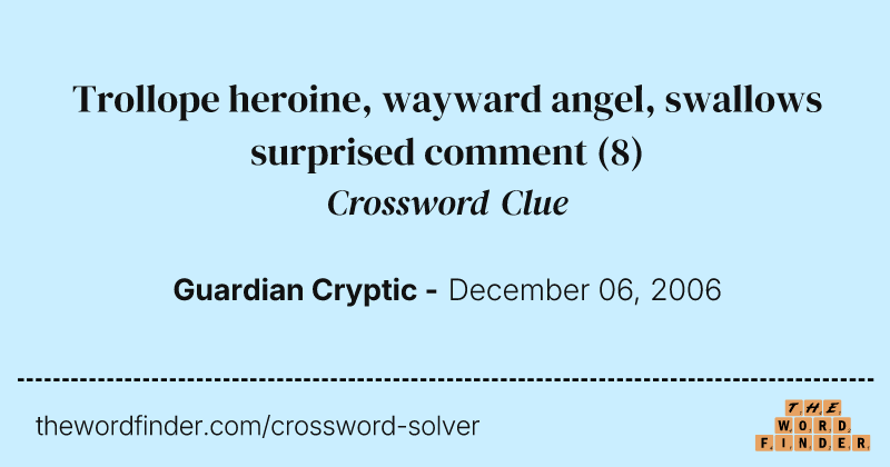 Trollope heroine, wayward angel, swallows surprised comment crossword clue image