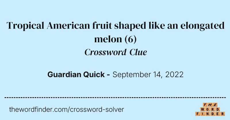 Tropical American fruit shaped like an elongated melon crossword clue image