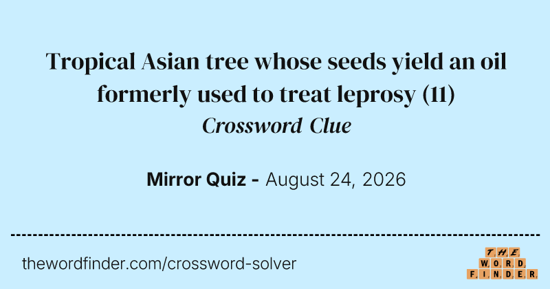 Tropical Asian tree whose seeds yield an oil formerly used to treat leprosy crossword clue image
