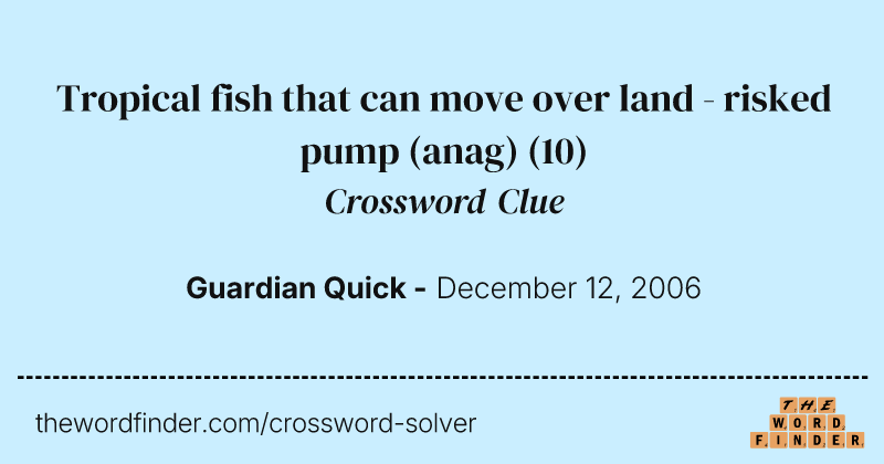 Tropical fish that can move over land - risked pump (anag) crossword clue image