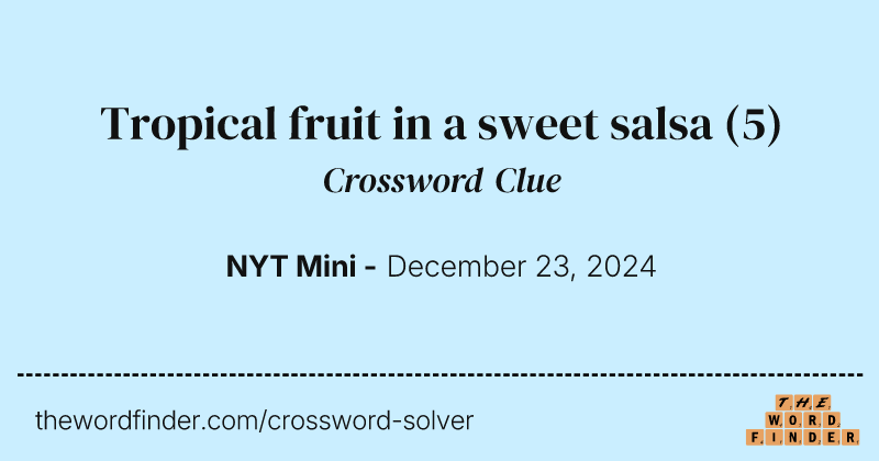 Tropical fruit in a sweet salsa crossword clue image