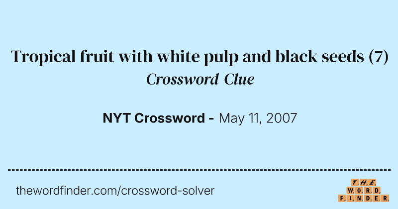 Tropical fruit with white pulp and black seeds crossword clue image