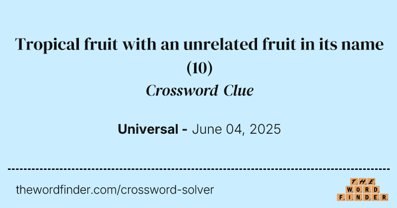 Tropical fruit with an unrelated fruit in its name crossword clue image
