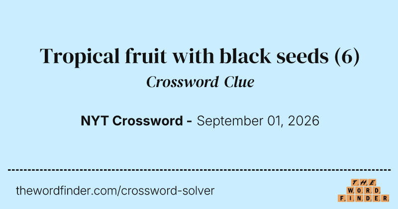 Tropical fruit with black seeds crossword clue image
