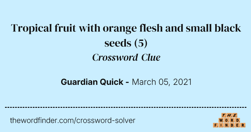 Tropical fruit with orange flesh and small black seeds crossword clue image