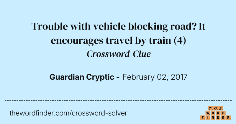 Trouble with vehicle blocking road? It encourages travel by train crossword clue image