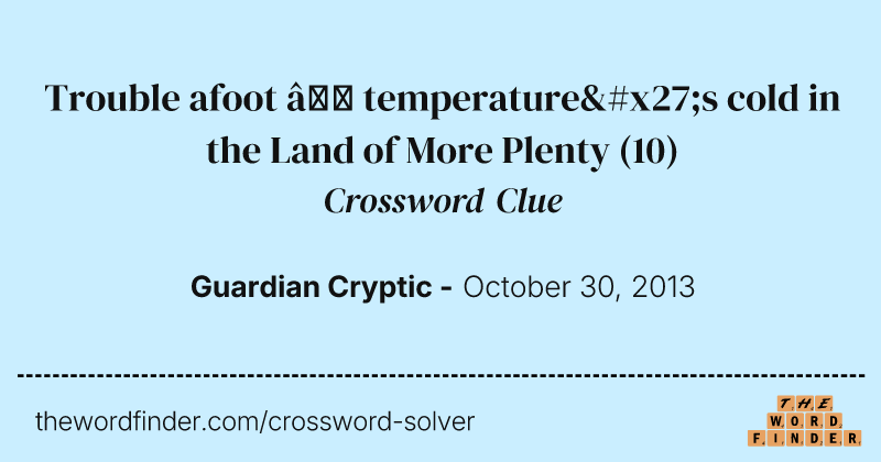 Trouble afoot — temperature's cold in the Land of More Plenty crossword clue image