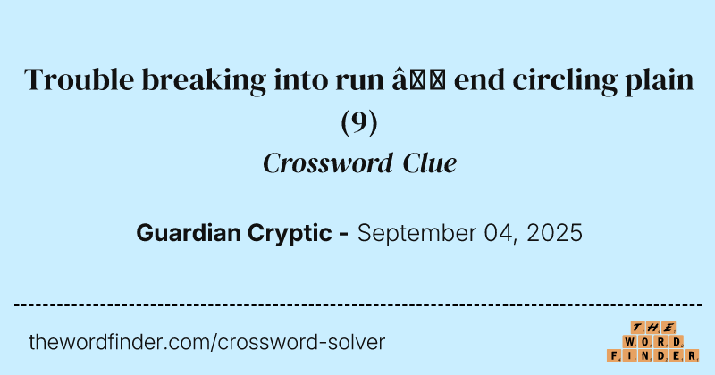Trouble breaking into run – end circling plain crossword clue image