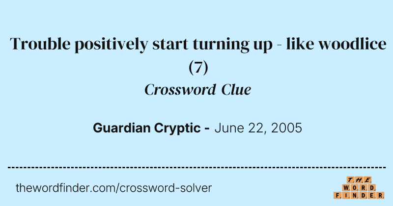 Trouble positively start turning up - like woodlice crossword clue image