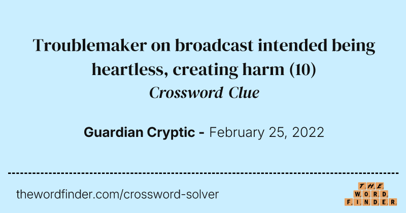 Troublemaker on broadcast intended being heartless, creating harm crossword clue image
