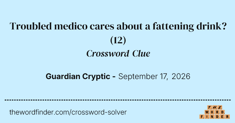 Troubled medico cares about a fattening drink? crossword clue image