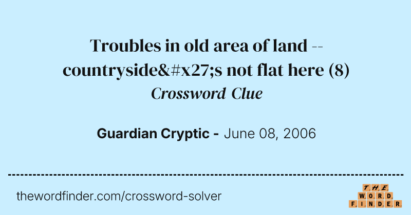 Troubles in old area of land -- countryside's not flat here crossword clue image