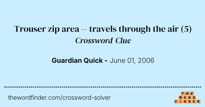 Trouser zip area -- travels through the air crossword clue image