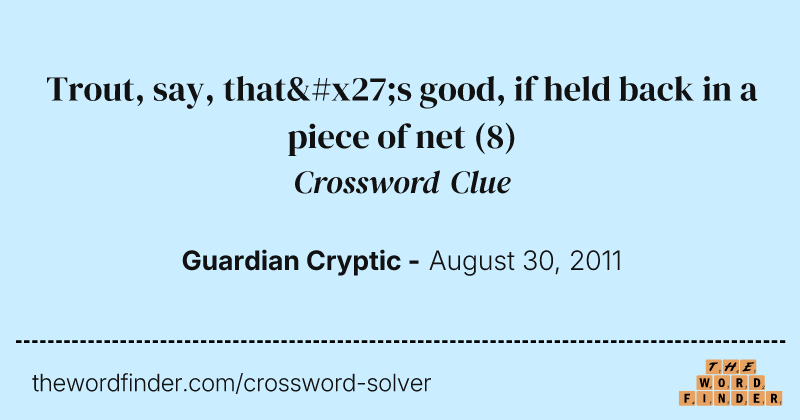 Trout, say, that's good, if held back in a piece of net crossword clue image