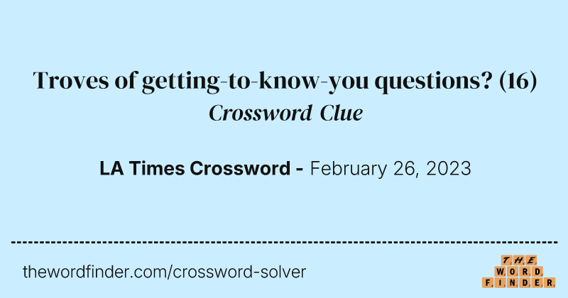 Troves of getting-to-know-you questions? crossword clue image