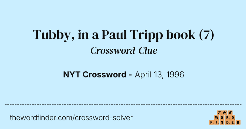 Tubby, in a Paul Tripp book crossword clue image